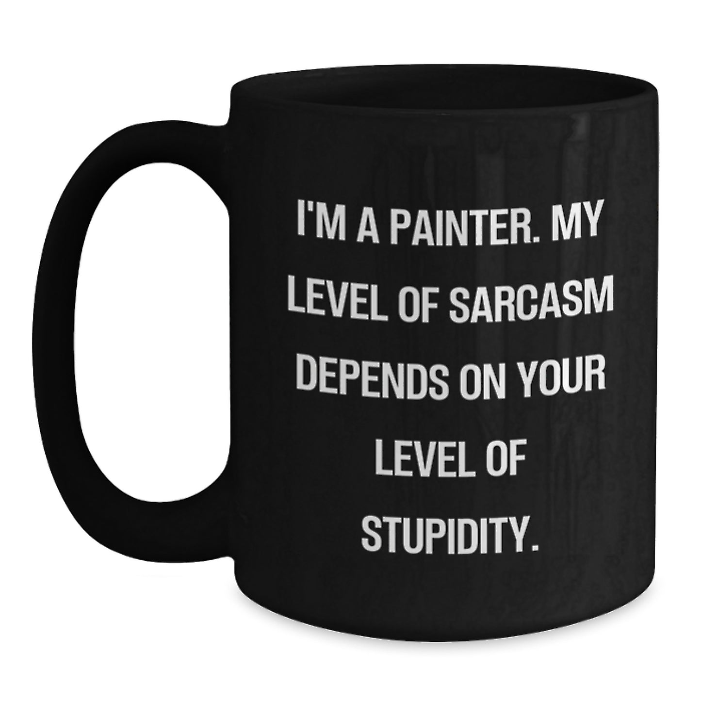 Funny Painter Gifts, Birthday Unique Gifts from Friends to Painter, Black Coffee Mug with Sarcasm Quote, 11oz or 15oz Ceramic Mug - Main
