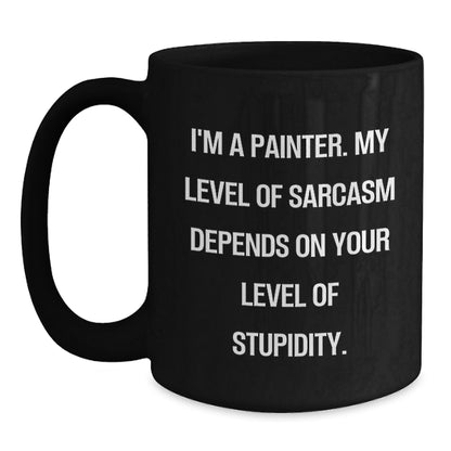 Funny Painter Gifts, Birthday Unique Gifts from Friends to Painter, Black Coffee Mug with Sarcasm Quote, 11oz or 15oz Ceramic Mug - Main