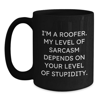 Funny Roofer Gifts from Men to Friends on Birthday Unique Gifts for Roofer, Black Coffee Mug with Sarcasm Quote - Main