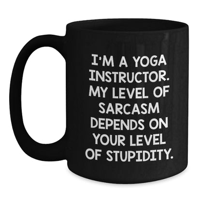 Funny Yoga Instructor Gifts - Black Coffee Mug - Sassy Quote for Yoga Lovers - Gifts from Family for Yoga Instructor Mother's Day Unique - Main