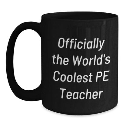 Funny PE Teacher Gifts from Men for Mom's Unique Day, Officially The World's Coolest PE Teacher Quote on Black Coffee Mug, 15oz Ceramic Mug - Main