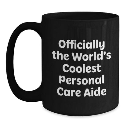 Funny Personal Care Aide Gifts for Graduation Unique Black Coffee Mugs, Gifts from Men, Women, Friends, Coworkers, Family, 'Officially The World's Coolest Personal Care Aide' Quote Black Ceramic Mug - Main