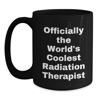 Radiation Therapist Gifts for Valentine's - Black Coffee Mug Officially The World's Coolest Radiation Therapist, Funny Quote, Gifts from Friends, Family, Coworkers - Main
