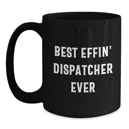 Funny Dispatcher Gifts - Best Effin' Dispatcher Ever Black Coffee Mug Birthday Unique Gifts for Men Women Friends Coworkers Family - Main