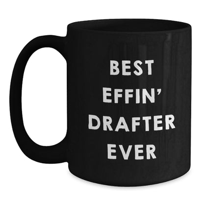 Funny Drafter Gifts for Him, Best Effin' Drafter Ever Black Coffee Mug, Birthday Unique Gifts from Men - Main
