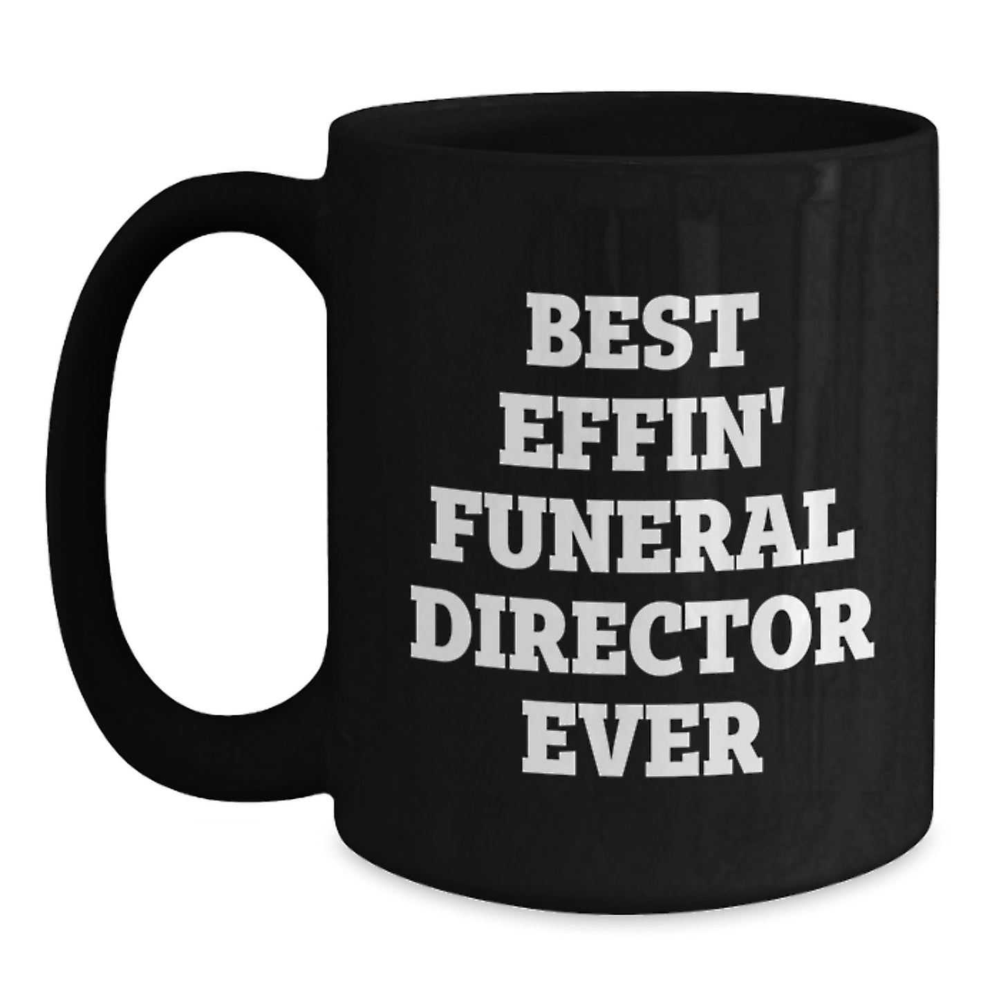 Funny Gifts from Friends and Family for the Best Effin' Funeral Director Ever Black Coffee Mug, Father's Day Unique Gifts for Men Funeral Directors - Main