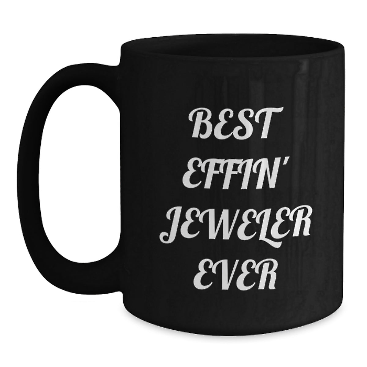 Funny Jeweler Gifts from Men to Friends or Coworkers - Best Effin' Jeweler Ever Black Coffee Mug for Birthday - Main