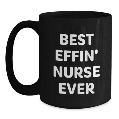 Funny Nurse Gifts from Friends, Best Effin' Nurse Ever Black Coffee Mug for Nurse on Birthday Unique Gifts - Main