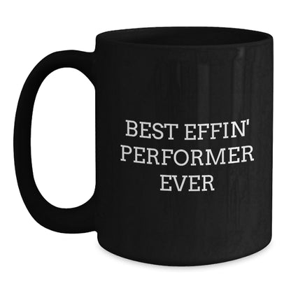 Funny Performer Gifts for Men - 'Best Effin' Performer Ever' Black Coffee Mug, Perfect Christmas Unique Gifts from Friends - Main