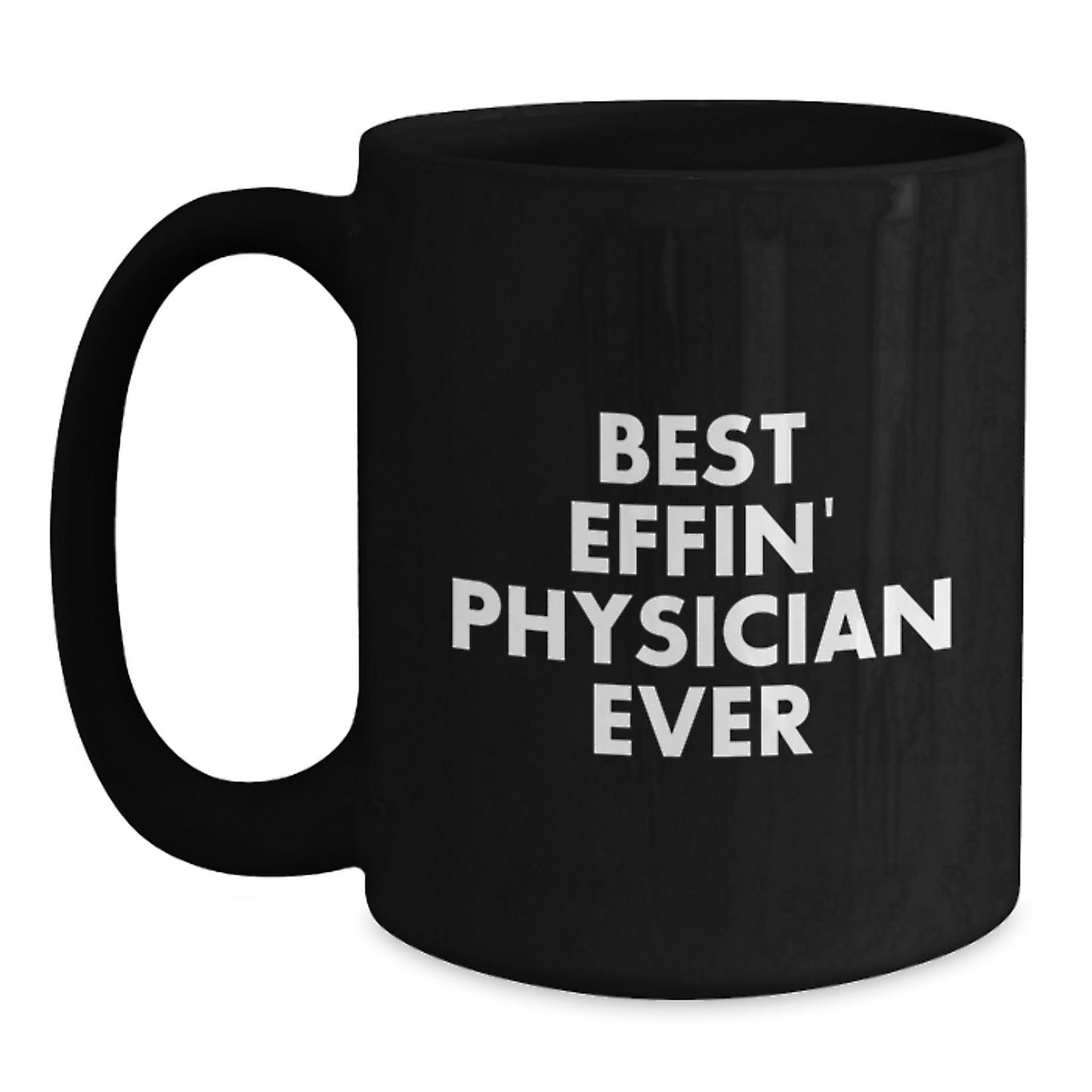 Funny Physician Gifts, Best Effin' Physician Ever Quote Black Coffee Mug for Physician Friends and Family, Unique Mother's Day Unique Gifts for Women and Men - Main