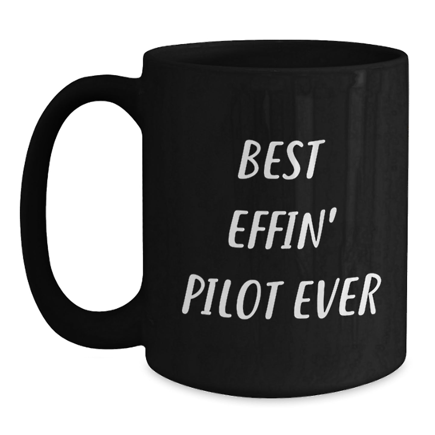 Funny Pilot Black Coffee Mug Gifts from Friends for Graduation Unique Gifts, Best Effin' Pilot Ever Quote, Black Coffee Mug, Pilot - Main