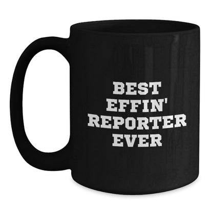 Funny Reporter Gifts for Mom - Best Effin' Reporter Ever Black Coffee Mug, Unique Mother's Day Unique Gifts from Friends, Family, or Coworkers - Main