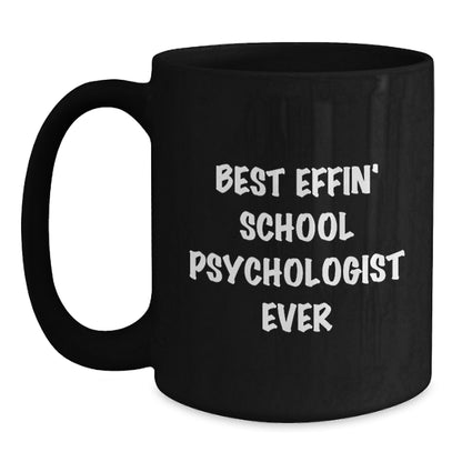 Funny Gift for School Psychologist Men, Best Effin' School Psychologist Ever, Father's Day Unique Gifts for School Psychologist Friends, Black Coffee Mug - Main