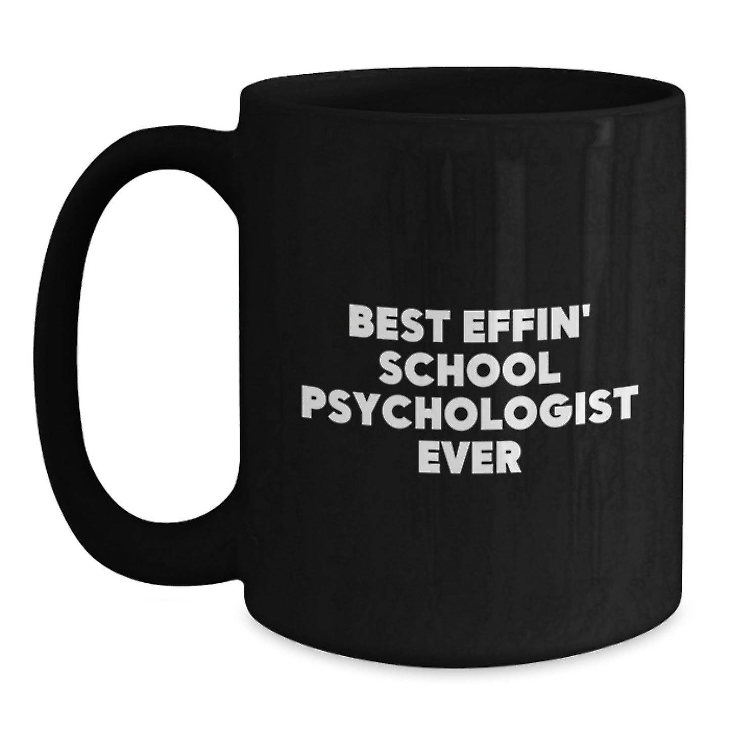 Funny School Psychologist Black Coffee Mug, Best Effin' School Psychologist Ever Quotes, Gifts from Mom to Dad on Father's Day - Main