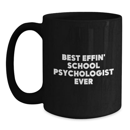 Funny School Psychologist Black Coffee Mug, Best Effin' School Psychologist Ever Quotes, Gifts from Mom to Dad on Father's Day - Main