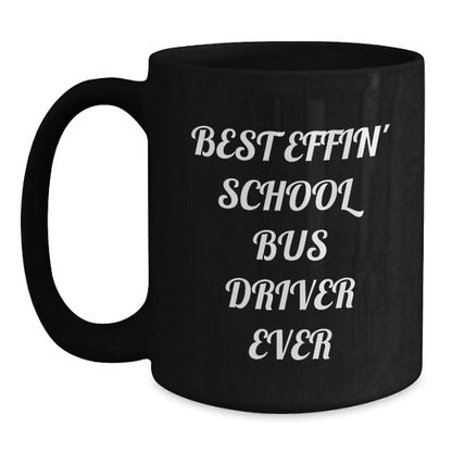Funny School Bus Driver Gifts for Dad, School Bus Driver Mug, Best Effin' School Bus Driver Ever Quote, Black Coffee Mug, Unique Father's Day Unique Gifts for Men, Gifts from Family - Main