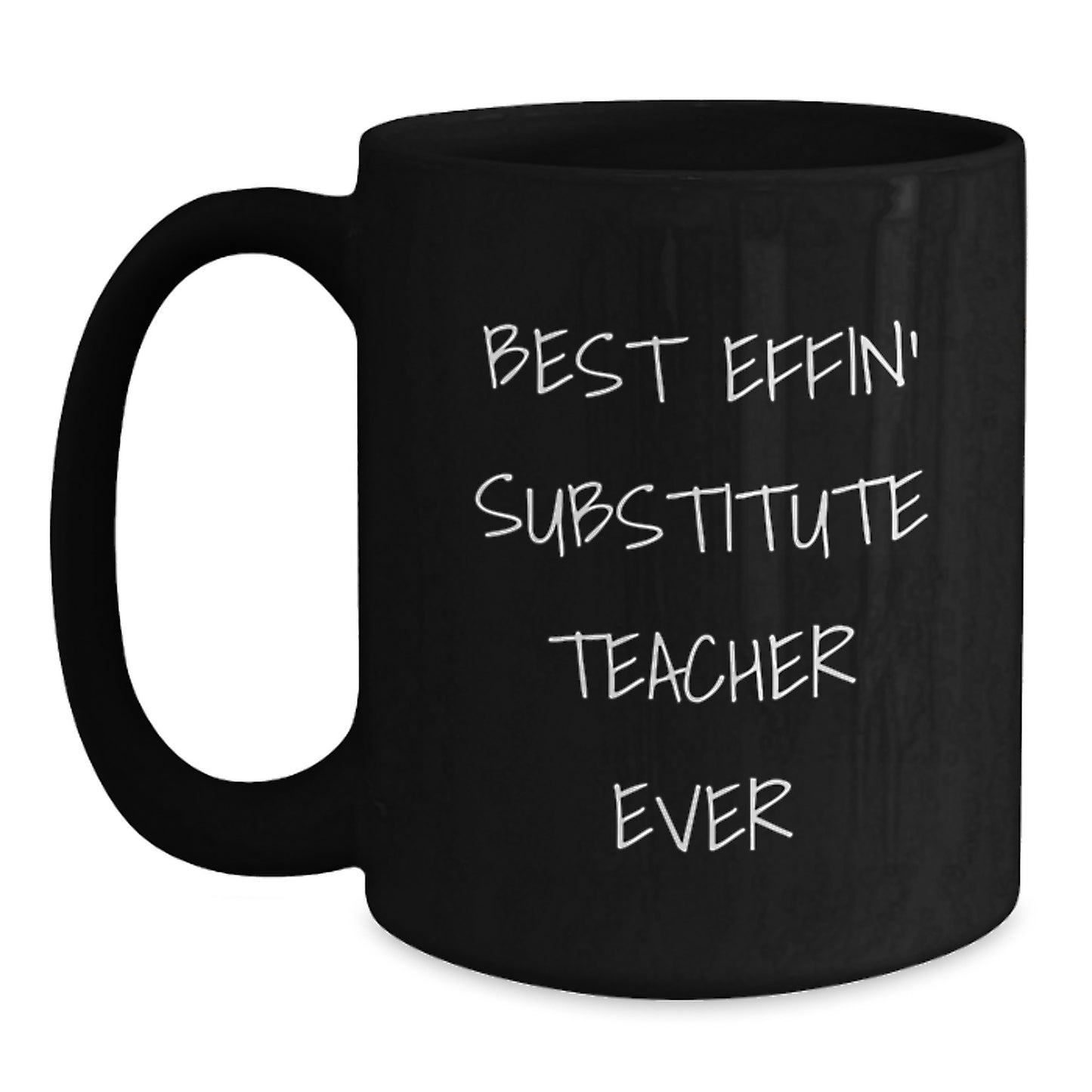 Funny Gifts from Men to Best Effin' Substitute Teacher Ever, Black Coffee Mug for Substitute Teacher, Perfect Unique Mother's Day Unique Gifts - Main