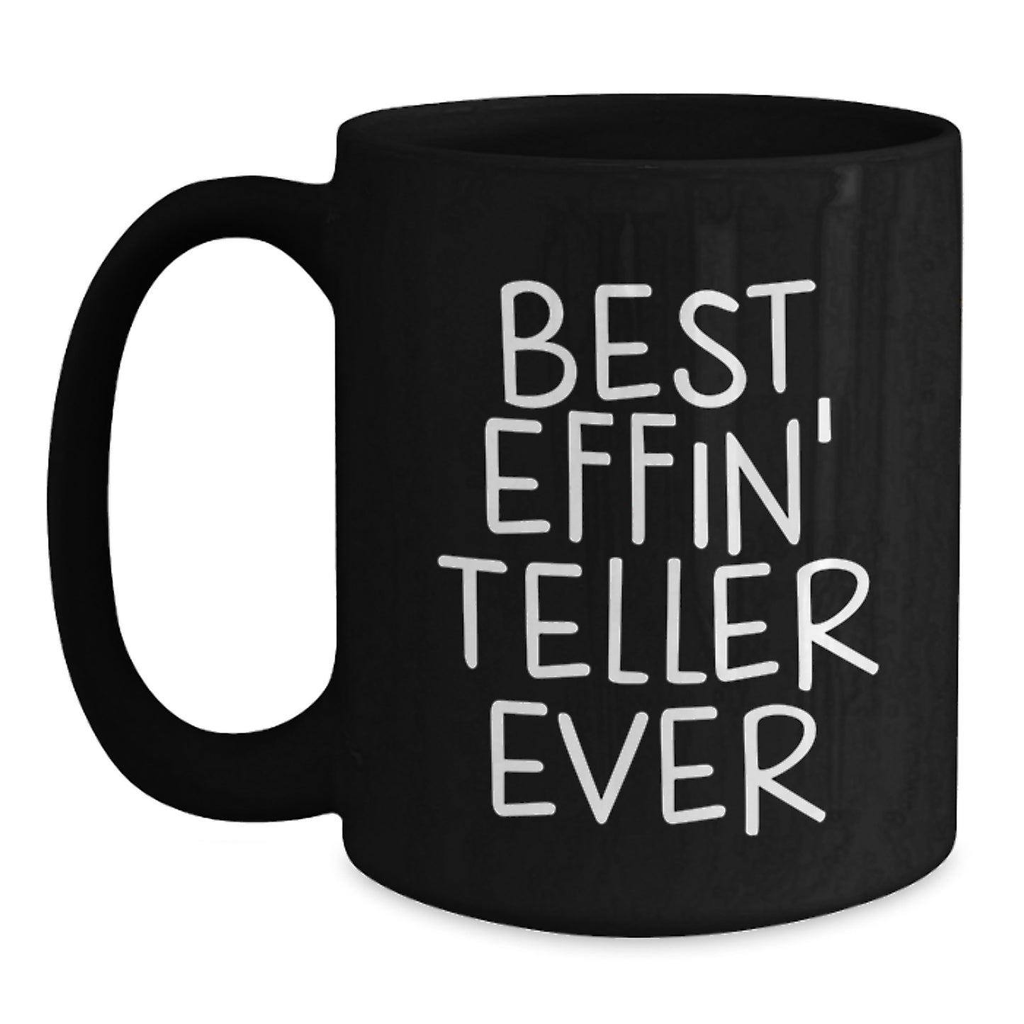 Funny Teller Black Coffee Mug Gifts from Friends for Birthday, Best Effin' Teller Ever Quote, 11oz or 15oz Ceramic Mug - Main