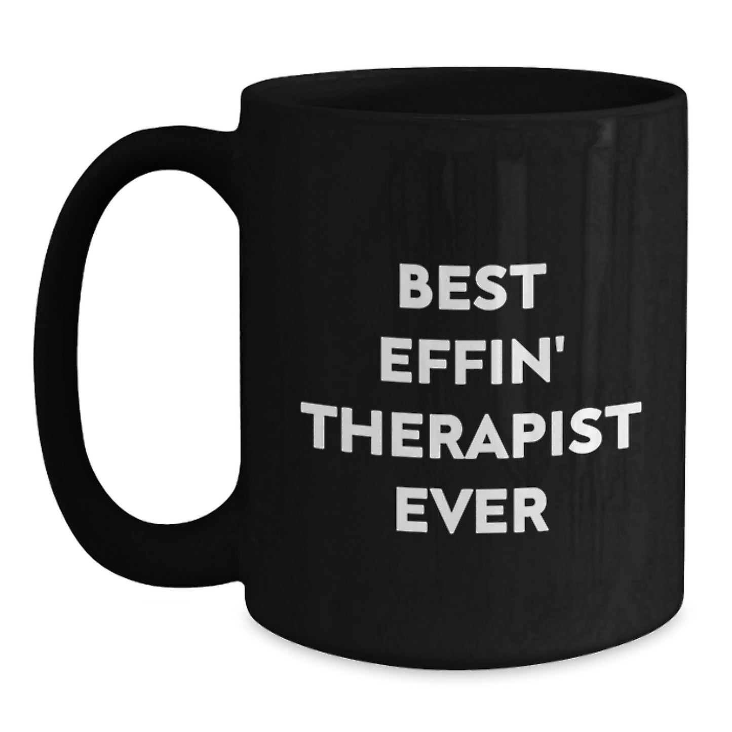 Funny Gifts from Men to Therapist, Best Effin' Therapist Ever Quote on Black Coffee Mug, Perfect Unique Mother's Day Unique Gifts for Therapist - Main