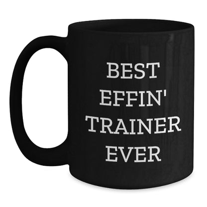 Funny Trainer Gifts from Friends Black Coffee Mug Best Effin' Trainer Ever for Trainer - Main