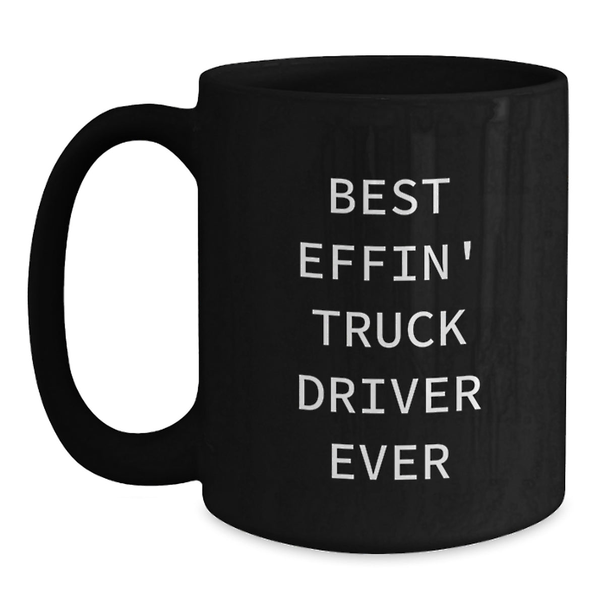 Funny Truck Driver Gifts from Friends - Black Coffee Mug - Best Effin' Truck Driver Ever Quote, Birthday Unique Gifts for Men, Women, and Truck Drivers - Main