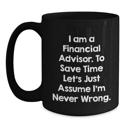 Funny Gifts for Financial Advisors, I Am A Financial Advisor Mugs, Black Coffee Mug Perfect for Father's Day, Gifts from Family, Friends, or Coworkers - Main