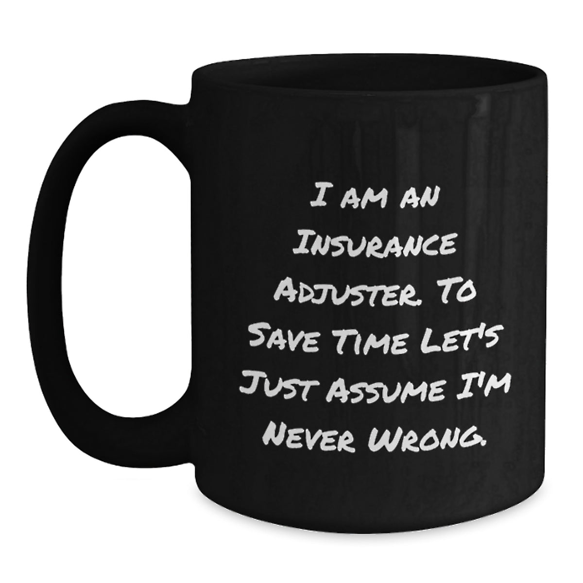 Funny Insurance Adjuster Gifts for Birthday, Black Coffee Mug with 'I Am An Insurance Adjuster. To Save Time Let's Just Assume I'm Never Wrong.' Quote, Gifts from Friends to Insurance Adjuster - Main
