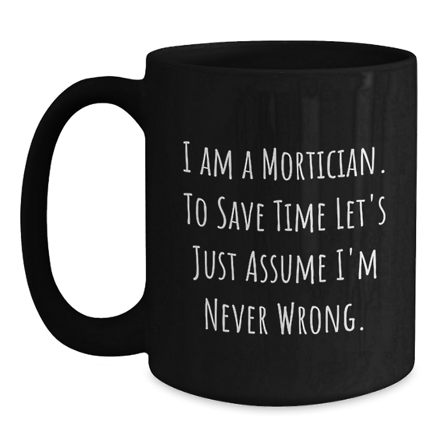 Funny Mortician Quotes Black Coffee Mug, Gifts from Friends, Family, or Coworkers to Mortician Graduation, Unique and Humorous Black Coffee Mug for Mortician - Main