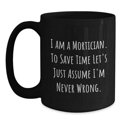 Funny Mortician Quotes Black Coffee Mug, Gifts from Friends, Family, or Coworkers to Mortician Graduation, Unique and Humorous Black Coffee Mug for Mortician - Main