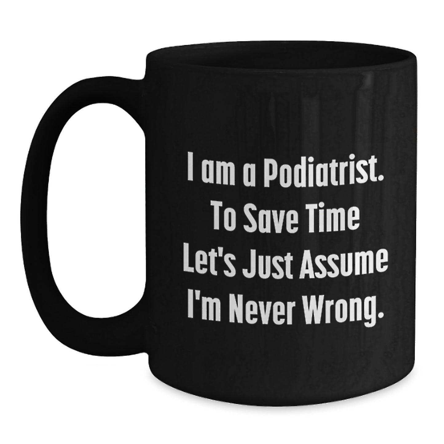 Funny Podiatrist Gifts for Valentine's - Black Coffee Mug 'I'm Never Wrong' - Main