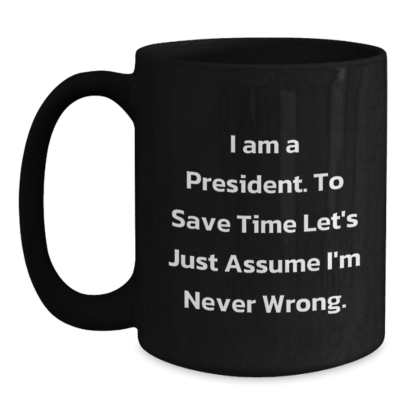 Funny President Gifts, Unique Black Coffee Mug for President, I'm Never Wrong Quote, Graduation Unique Gifts from Men - Main
