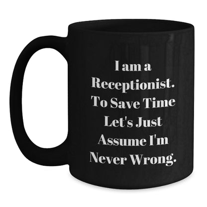 Funny Receptionist Gifts from Friends for Graduation Unique Black Coffee Mug, I'm Never Wrong Mug for Receptionist Coworkers - Main