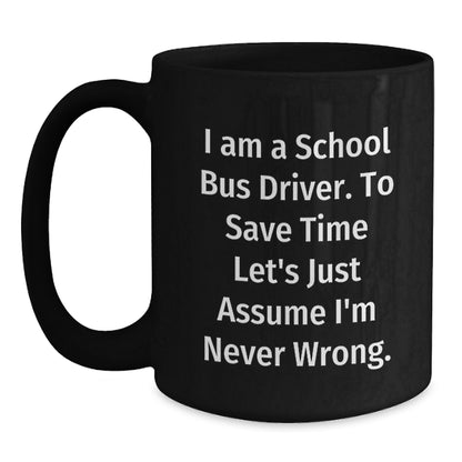 Funny School Bus Driver Gifts for Men - School Bus Driver Black Coffee Mug - I Am A School Bus Driver Mugs - Gifts from Friends to School Bus Drivers - Main
