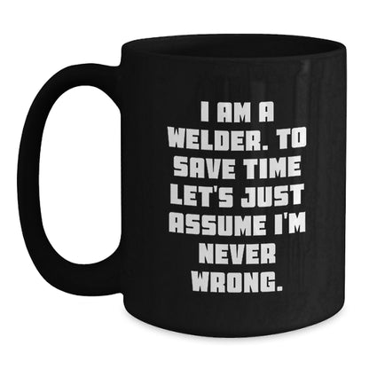 Funny Welder Gifts for Men - 'I'm Never Wrong' Black Coffee Mug, Perfect Graduation Unique Gifts from Family - Main