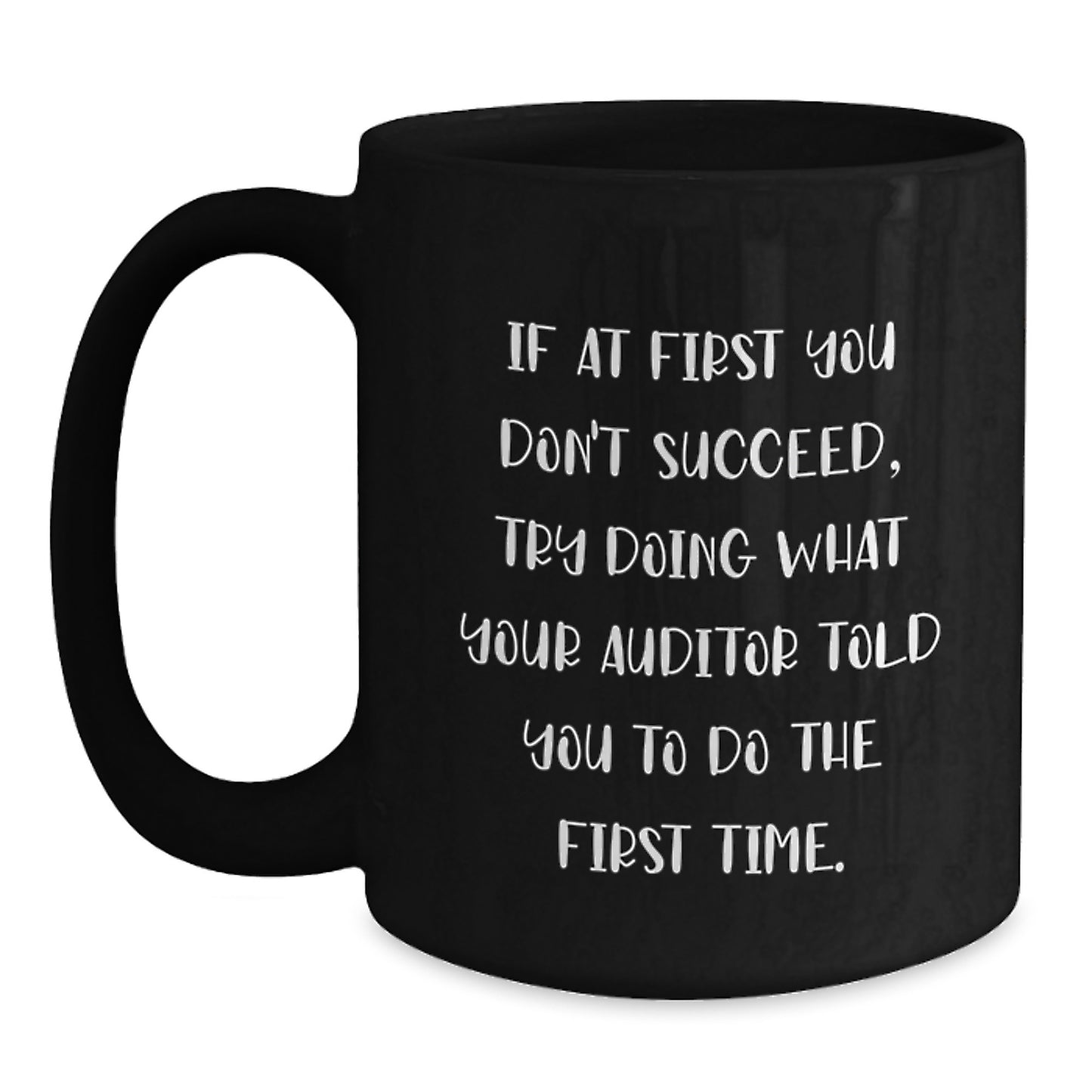 Funny Auditor Gifts from Family Unique Graduation Inspirations Black Coffee Mug - If At First You Don't Succeed Try Doing What Your Auditor Told You - Main