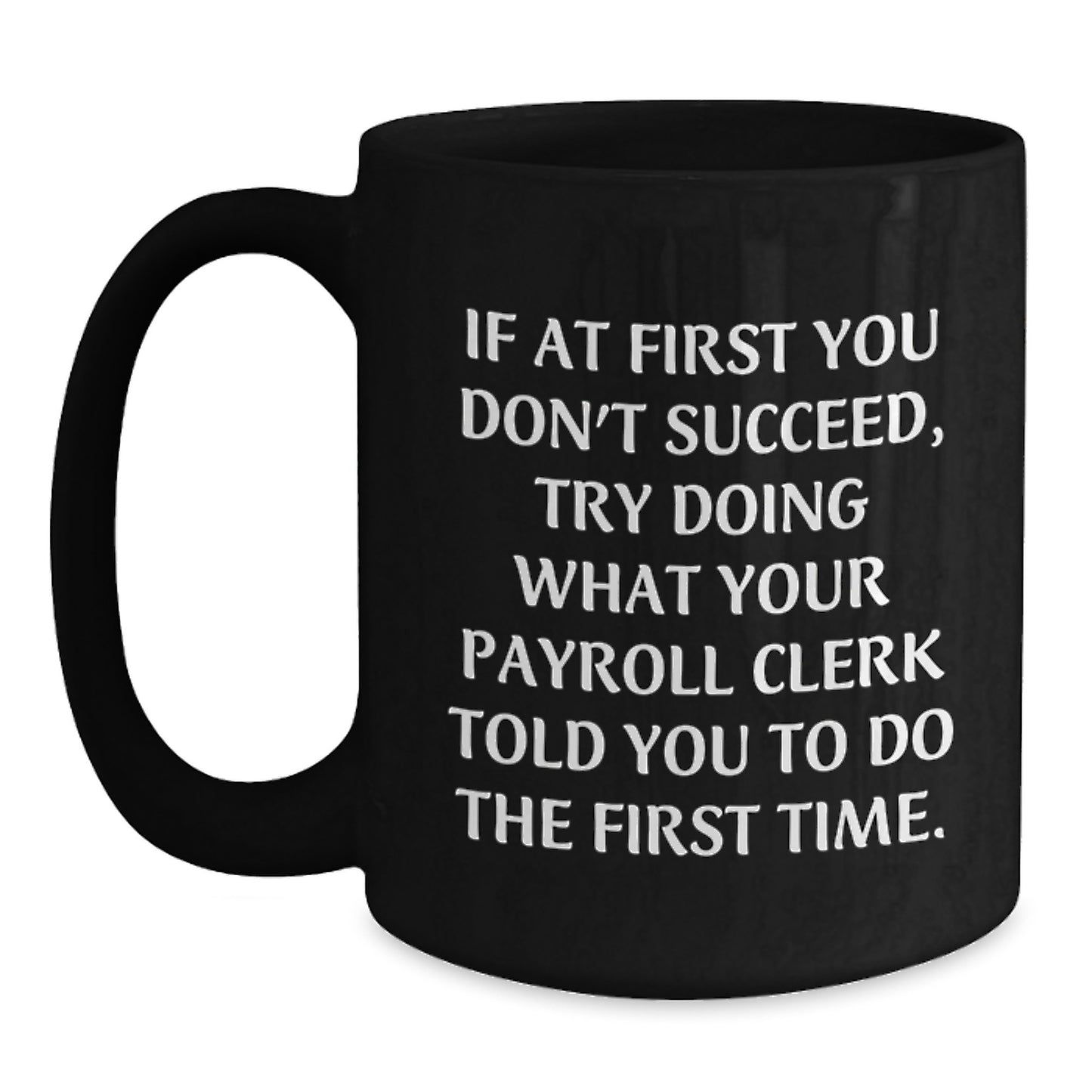 Funny Payroll Clerk Gifts for Men - If At First You Dont Succeed Mugs, Black Coffee Mug for Payroll Clerk, Gifts from Friends to Payroll Clerk - Graduation Unique Gifts - Main