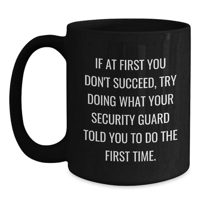 Funny Security Guard Gifts for Men - If You Don't Succeed Try Doing What Your Security Guard Told You - Black Coffee Mug for Him - Main