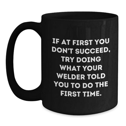 Funny Gifts from Friends or Family, Inspirational Welder Quotes on Black Coffee Mug, Perfect for Graduation - Main