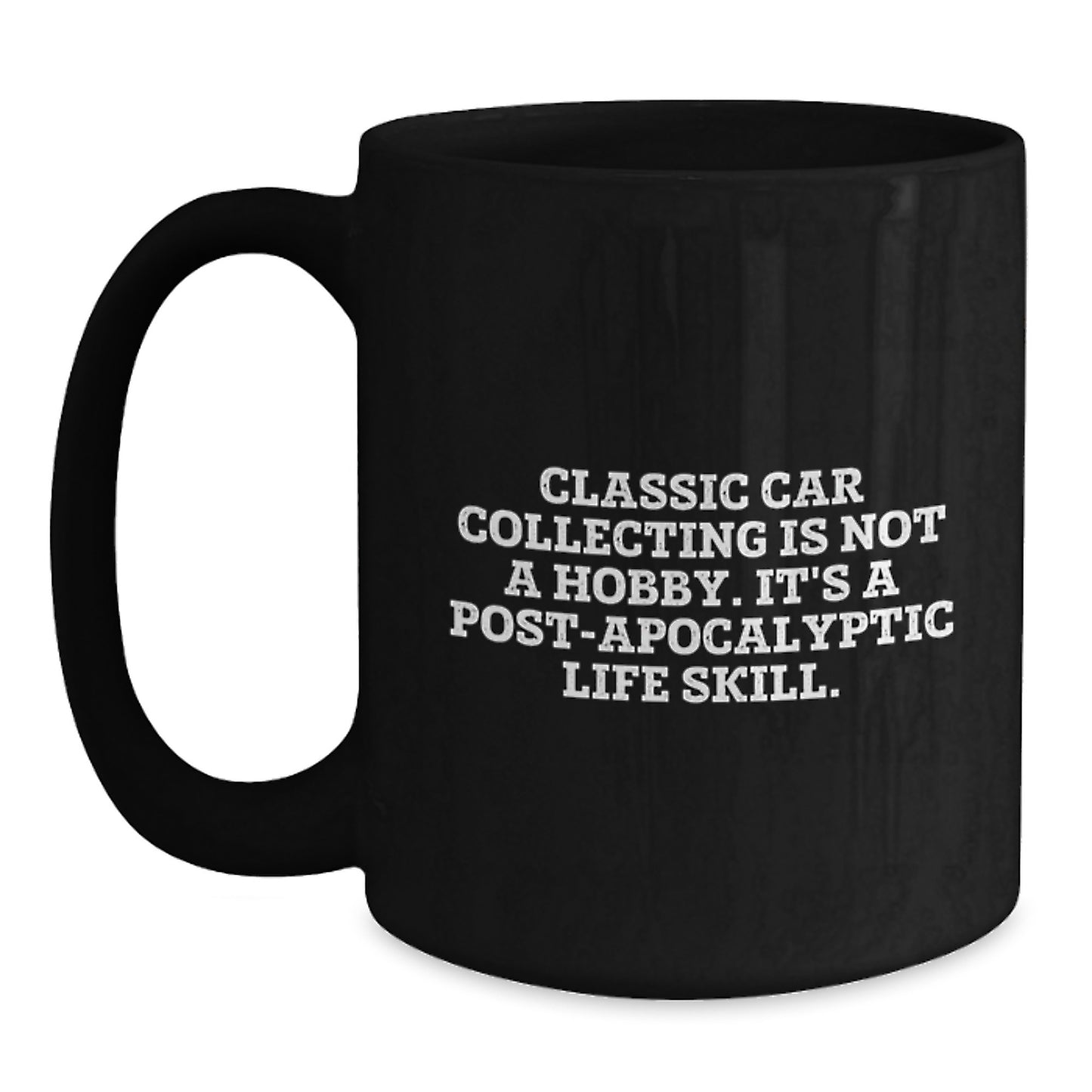 Funny Classic Car Collecting Gifts for Men Friends and Family from Classic Car Enthusiasts - 'Classic Car Collecting Is Not A Hobby It's A Life Skill' Black Coffee Mug - Main