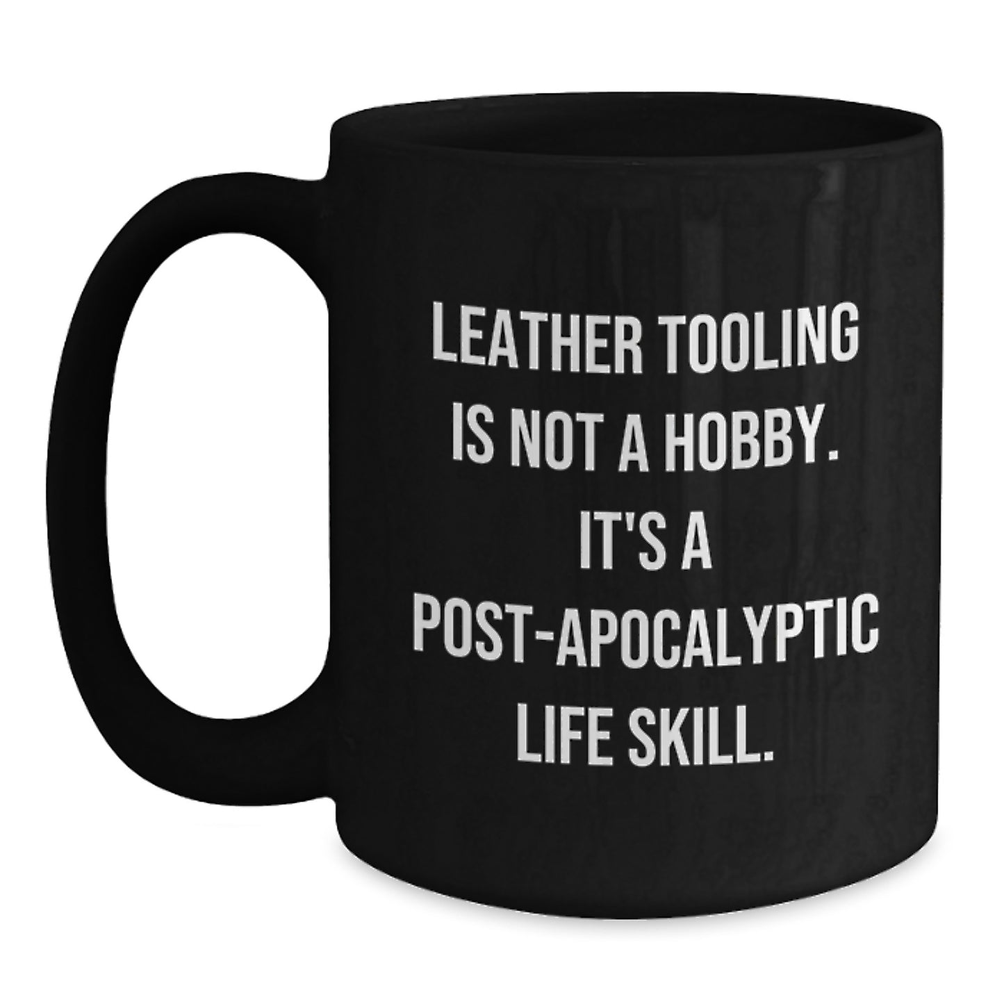 Leather Tooling Gifts for Men, Funny Coffee Mugs, Black Coffee Mug for Friends, 'Leather Tooling Is Not A Hobby. It's A Post-apocalyptic Life Skill.' Quote, Birthday Unique Gifts from Men to Friends - Main