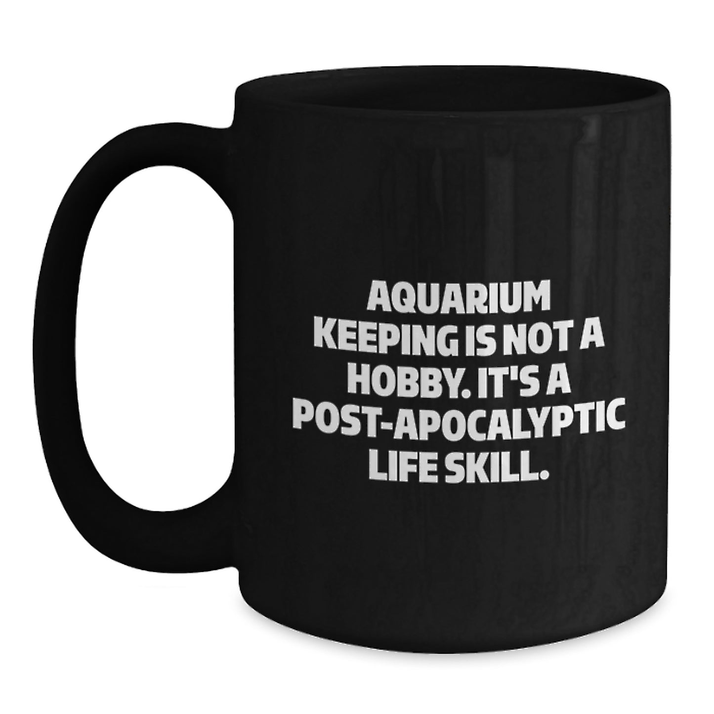 Funny Aquarium Keeping Gifts for Graduation, Unique Black Coffee Mug from Friends for Men, Women, Coworkers, Family - 'Aquarium Keeping Is Not A Hobby It's A Post-apocalyptic Life Skill' - Main