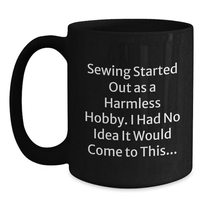 Sewing Started Out As A Harmless Hobby Funny Graduation Gifts for Sewing Lovers from Friends, Black Coffee Mug for Men or Women, 11oz or 15oz, Ceramic - Main