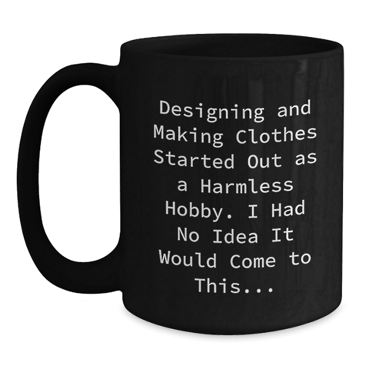 Witty Coffee Mug Gift for Friends - Designing And Making Clothes Started - Main