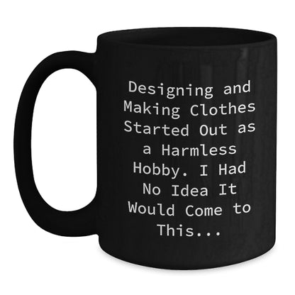 Witty Coffee Mug Gift for Friends - Designing And Making Clothes Started - Main