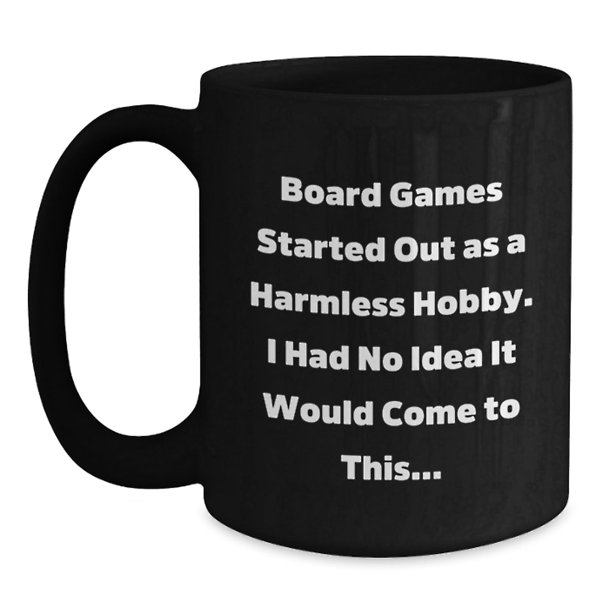 Funny Board Games Gifts for Men Black Coffee Mug from Friends - 'Board Games Started Out As A Harmless Hobby. I Had No Idea It Would Come To This...' - Main