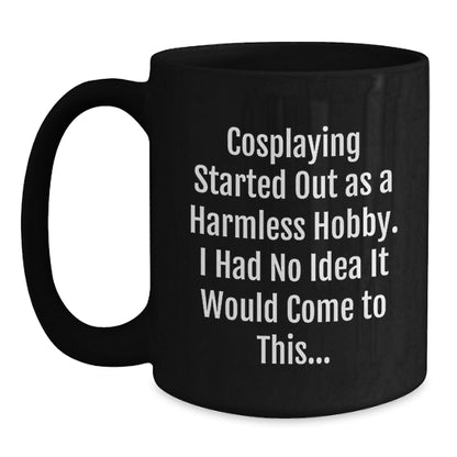 Funny Cosplaying Gift for Men and Women Graduation Unique Mugs from Friends and Family - Cosplaying Started Out As A Harmless Hobby. - Main