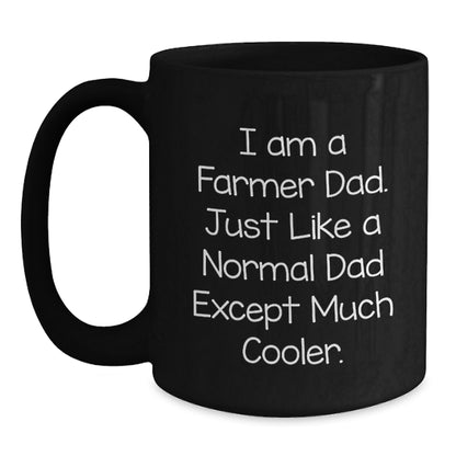 Funny Farmer Gifts from Dad, Black Ceramic Coffee Mug - I Am A Farmer Dad Just Like A Normal Dad Except Much Cooler, Unique Graduation Gifts for Men - Main