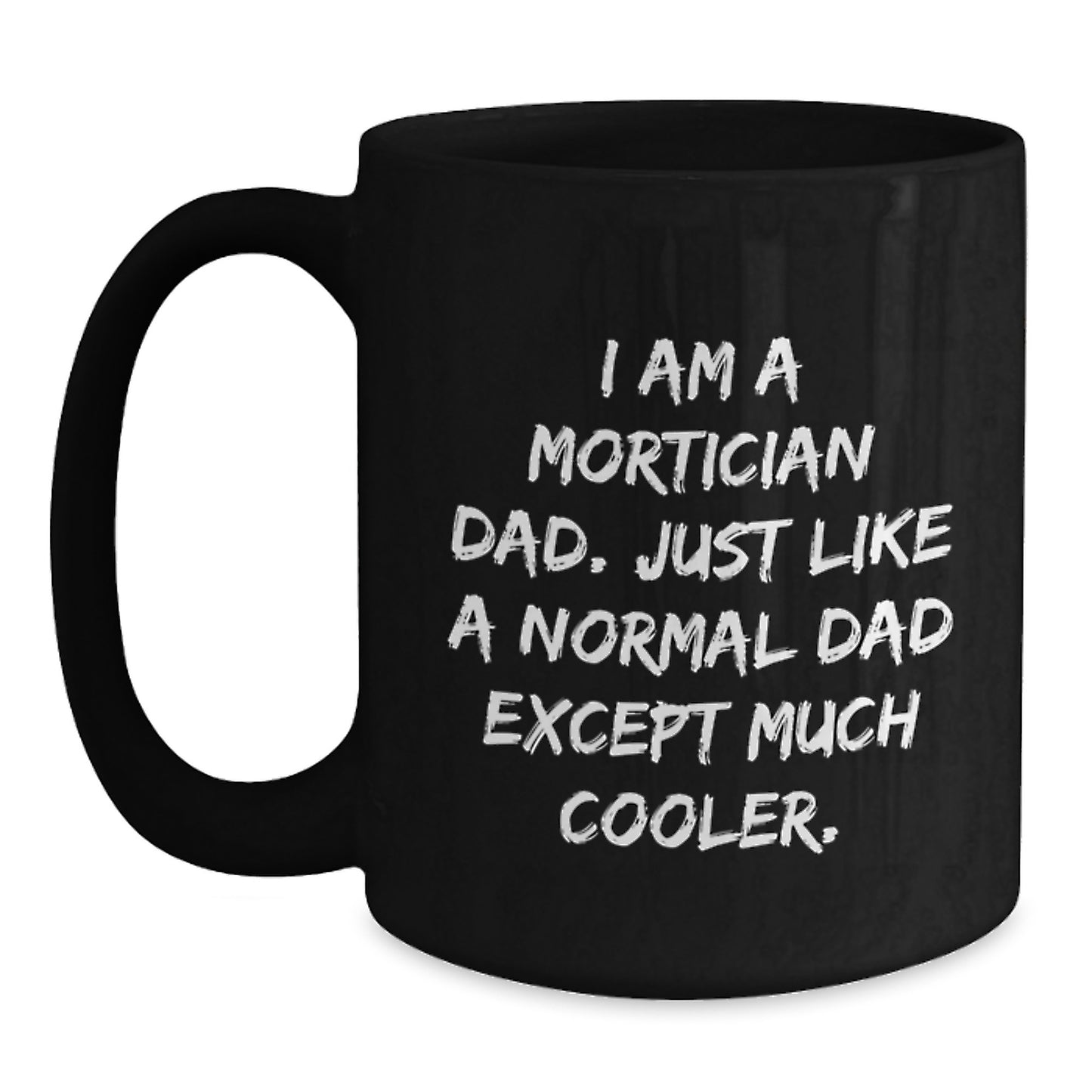 Funny Mortician Dad Gifts, Black Coffee Mug for Graduation Unique Gifts from Men, Women, Friends, Coworkers to Morticians, Dads, Men, Women - Main