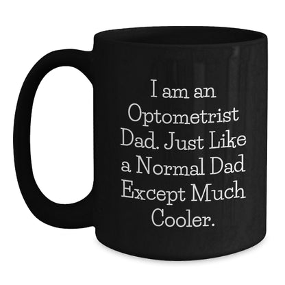 Funny Optometrist Gifts for Him - Black Coffee Mug, I Am An Optometrist Dad Gifts from Men - Unique Graduation Unique Gifts for Optometrist - Main