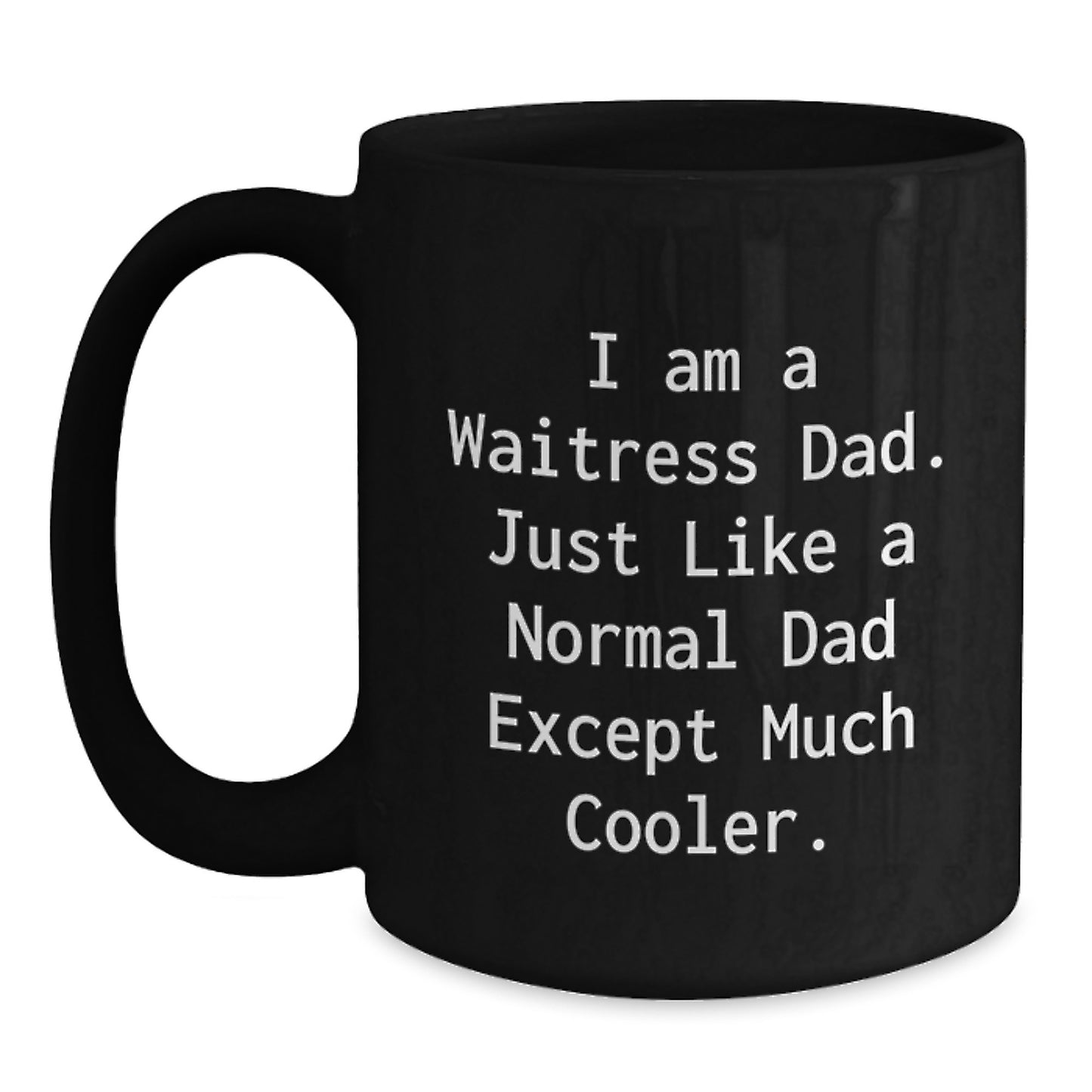 Funny Waitress Gifts for Men Friends Dad Graduation Unique Coffee Mugs Funny I Am A Waitress Dad Just Like A Normal Dad Except Much Cooler - Main